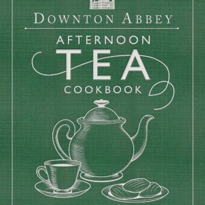 The Official Downton Abbey Afternoon Tea Cookbook: Teatime Drinks, Scones, Savories & Sweets (Downton Abbey Cookery)